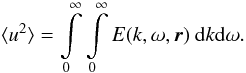 Mathematical equation: \begin{equation} \langle u^2\rangle = \int\limits_0^\infty\int\limits_0^\infty E(k,\omega ,\vec{r})\ \mathrm{d}k\mathrm{d}\omega . \label{5} \end{equation}