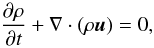 Mathematical equation: \begin{equation} \frac{\partial \rho}{\partial t} + \nabla \cdot (\rho \vec{u}) = 0, \end{equation}