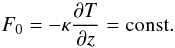 Mathematical equation: \begin{equation} F_0 = -\kappa \frac{\partial T}{\partial z} = {\rm const.} \label{heatflux} \end{equation}