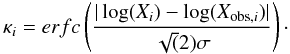 \begin{equation} \label{eqn-kapdef} \kappa_i = erfc \left( {|\log(X_i)-\log(X_{{\rm obs},i})|} \over { \sqrt(2) \sigma} \right) \cdot \end{equation}