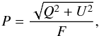 \begin{equation} P= \frac{\sqrt{Q^{2}+U^{2}}}{F}, \label{eq:poldef} \end{equation}