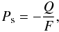 \begin{equation} P_{\rm s}= - \frac{Q}{F}, \label{eq:signedP} \end{equation}