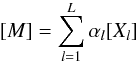 \appendix \setcounter{section}{3} \begin{equation} [M] = \sum_{l=1}^L \alpha_l [X_l] \end{equation}