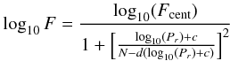 \appendix \setcounter{section}{3} \begin{equation} \log_{10} F = \frac{\log_{10}(F_{\rm cent})}{1+\left[ \frac{\log_{10}(P_r) + c}{N - d(\log_{10}(P_r) + c)}\right ]^2} \end{equation}
