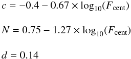 \appendix \setcounter{section}{3} \begin{eqnarray*} &&c=-0.4-0.67\times \log_{10}(F_{\rm cent}) \\[3.5mm] && N=0.75-1.27\times\log_{10}(F_{\rm cent}) \\[3.5mm] && d=0.14 \end{eqnarray*}