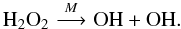 \begin{equation} \rm H_2O_2 \,\,{\mathop{\longrightarrow}\limits^{\it M}}\,\, OH + OH.\label{reac:H2O2} \end{equation}