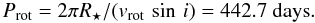 \begin{equation*} P_{\rm rot} = 2 \pi R_{\star} / (v_{\rm rot}\, \sin\,i) = 442.7~{\rm days}. \end{equation*}