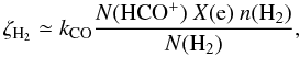 \begin{equation} \zeta_{\rm H_{2}} \simeq k_{\rm CO} \frac{{N({\rm HCO}^{+})}~X({\rm e})~n({\rm H_{2}})}{ N({\rm H}_{2})}, \label{chem5} \end{equation}