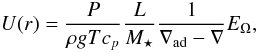\begin{equation} U(r) = \frac{P}{\rho g T c_p} \frac{L}{M_\star} \frac{1}{\nablaad - \nabla} E_\Omega, \end{equation}