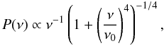 Mathematical equation: \begin{equation*} P({\nu}) \propto {\nu}^{-1} \left(1 + \left(\frac{\nu}{\nu_0}\right)^4 \right)^{-1/4}, \end{equation*}