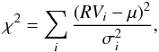 \begin{equation} \chi^2 = \sum_{i} \frac{(RV_{i} - \mu)^2}{\sigma_{i}^2}, \label{chi2} \end{equation}