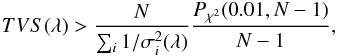 \begin{equation} TVS (\lambda) > \frac{N}{\sum_{i}1/ \sigma_{i}^2(\lambda)} \frac{P_{\chi^2}(0.01, N-1)}{N- 1}, \label{thresh} \end{equation}