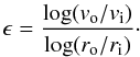 \begin{equation} \epsilon =\frac{\log(v_{\rm o}/v_{\rm i})}{\log (r_{\rm o}/r_{\rm i})} \cdot \label{eq:epsilon} \end{equation}