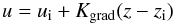 \begin{equation} u = u_{\rm i} + K_{\rm {grad}}(z-z_{\rm i}) \end{equation}