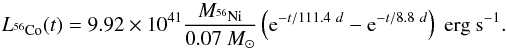 Mathematical equation: \begin{equation} L_{^{56}\rm Co}(t) = 9.92\e{41}\frac{M_{^{56}\rm Ni}}{0.07~M_{\odot}} \left({\rm e}^{-t/111.4~d}-{\rm e}^{-t/8.8~d}\right)~\mbox{erg s}^{-1} . \label{eq:56co} \end{equation}