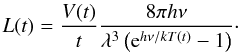 Mathematical equation: \begin{equation} L(t) = \frac{V(t)}{t} \frac{8\pi h\nu}{\lambda^3\left({\rm e}^{h\nu/kT(t)}-1\right)}\cdot \end{equation}