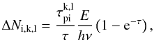Mathematical equation: \appendix \setcounter{section}{2} \begin{equation} \Delta N_{\rm {i},k,l} = \frac{\tau_{\rm pi}^{\rm k,l}}{\tau}\frac{E}{h\nu}\left(1-{\rm e}^{-\tau}\right) , \end{equation}