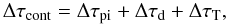 Mathematical equation: \appendix \setcounter{section}{2} \begin{equation} \Delta \tau_{\rm cont} = \Delta \tau_{\rm pi} + \Delta \tau_{\rm d} + \Delta \tau_{\rm T}, \end{equation}