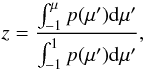 Mathematical equation: \appendix \setcounter{section}{2} \begin{equation} z = \frac{\int_{-1}^\mu p(\mu'){\rm d}\mu'}{\int_{-1}^1 p(\mu'){\rm d}\mu'} , \end{equation}