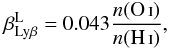 Mathematical equation: \appendix \setcounter{section}{2} \begin{equation} \beta_{\rm Ly\beta}^{\rm L} = 0.043\frac{n\mbox{(\ion{O}{i})}}{n\mbox{(\ion{H}{i})}} , \end{equation}