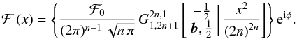 \begin{equation} \mathcal{F}\left(x\right)=\left\{ \frac{\mathcal{F}_{0}}{(2\pi)^{n-1}\,\sqrt{n\,\pi}}\, G_{1,2n+1}^{2n,1}\left[\begin{array}{c} -\frac{1}{2}\\ {\boldsymbol{b}},\frac{1}{2} \end{array}\biggr|\,\frac{x^{2}}{\left(2n\right)^{2n}}\right]\right\} {\rm e}^{{\rm i}\phi}.\label{eq:flexion01-Meijer} \end{equation}