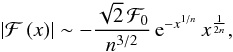 \begin{equation} \left|\mathcal{F}\left(x\right)\right|\sim-\frac{\sqrt{2}\,\mathcal{F}_{0}}{n^{3/2}}\,{\text{e}}^{-x^{1/n}}\, x^{\frac{1}{2n}}, \end{equation}