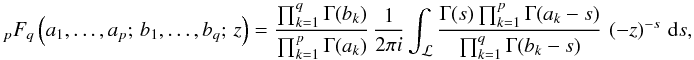 \appendix \setcounter{section}{1} \begin{equation} _{p}F_{q}\left({a_{1},\ldots,a_{p};\, b_{1},\ldots,b_{q}};\, z\right)=\frac{\prod_{k=1}^{q}\Gamma(b_{k})}{\prod_{k=1}^{p}\Gamma(a_{k})}\,\frac{1}{2\pi i}\int_{{\cal \mathcal{L}}}\frac{\Gamma(s)\prod_{k=1}^{p}\Gamma(a_{k}-s)}{\prod_{k=1}^{q}\Gamma(b_{k}-s)}\,\left(-z\right)^{-s}\,{\text{d}}s,\label{eq:defpFq} \end{equation}