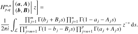 \begin{eqnarray} &&H_{p,q}^{m,n}\left[\left.\begin{matrix}({\boldsymbol{a}},{\boldsymbol{A}})\\ ({\boldsymbol{b}},{\boldsymbol{B}}) \end{matrix}\,\right|\, z\right]=\nonumber\\ &&\frac{1}{2\pi i}\int_{{\cal L}}\frac{\prod_{j=1}^{m}\Gamma(b_{j}+B_{j}s)\prod_{j=1}^{n}\Gamma(1-a_{j}-A_{j}s)}{\prod_{j=m+1}^{q}\Gamma(1-b_{j}-B_{j}s)\prod_{j=n+1}^{p}\Gamma(a_{j}+A_{j}s)}\, z^{-s}\,{\text{d}}s.\label{eq:defH} \end{eqnarray}