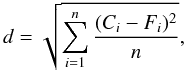 \begin{equation} d = \sqrt{ \sum_{i=1}^{n} \frac{(C_i-F_i)^2}{n}} , \end{equation}