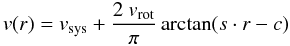 \begin{equation} v(r) = v_{\rm sys} + \frac{2~v_{\rm rot}}{\pi} \arctan (s\cdot r-c) \end{equation}