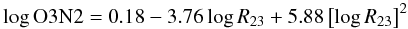 \begin{eqnarray} \log {\rm O3N2} = 0.18 - 3.76 \log R_{23} +5.88 \left[\log R_{23}\right]^2 \end{eqnarray}