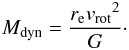 \begin{equation} M_{\rm dyn} = \frac{{r_{\rm e}}{v_{\rm rot}}^2}{G}\cdot \end{equation}