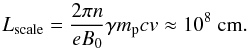 \begin{equation} L_\text{scale}= \frac{2 \pi n}{e B_0} \gamma m_{\rm p} c v \approx 10^8 \text{ cm}. \end{equation}