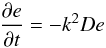 \begin{equation} \pa{e}{t}=-k^2 D e \end{equation}