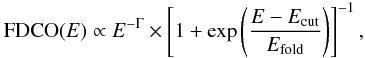 \begin{equation} \mathrm{FDCO}(E)\propto E^{-\Gamma}\times\left[1+\exp\left(\frac {E-E_{\mathrm{cut}}}{E_{\mathrm{fold}}}\right)\right]^{-1}, \end{equation}
