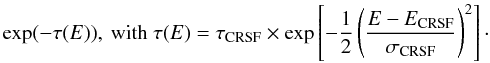 \begin{equation} \label{gauabs} \exp(-\tau(E)),\ \mathrm{with} \ \tau(E)=\tau_\mathrm{CRSF}\times\exp\left[-\frac{1}{2}\left(\frac{E-E_\mathrm{CRSF}}{\sigma_\mathrm{CRSF}}\right)^2\right]\cdot \end{equation}
