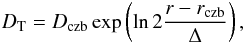 \begin{equation} D_{\rm T}=D_{\rm czb} \exp \left( \ln 2 \frac{r-r_{\rm czb}}{\Delta} \right), \label{eq5} \end{equation}