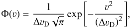 \begin{equation} \Phi(\varv) = \frac{1}{\Delta\varv_\mathrm{D}\sqrt{\pi}} \exp{\left[-\frac{\varv^2}{\left(\Delta\varv_\mathrm{D}\right)^2}\right]}, \end{equation}