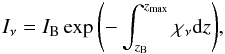 \begin{equation} I_\nu = I_{\mathrm{B}}\exp{\left(-\int^{z_{\max}}_{z_\mathrm{B}}\chi_\nu\mathrm{d}z\right)}, \end{equation}