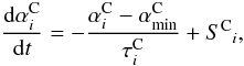 \begin{equation} \frac{{\rm d} \alpha^{\rm C}_i}{{\rm d}t} =-\frac{\alpha^{\rm C}_i - \alpha^{\rm C}_{\min}}{\tau^{\rm C}_i} + {S^{\rm C}}_i, \label{alfac.eq} \end{equation}