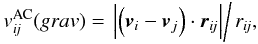 \begin{eqnarray} v^{\rm AC}_{\textit{ij}}(grav) = \left.\left|\left(\vec v_i - \vec v_j\right)\cdot \vec r_{\textit{ij}}\right|\right/r_{\textit{ij}}, \label{vsgv.eq} \end{eqnarray}
