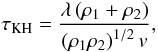 \begin{equation} \tau_{\rm KH} = \frac{\lambda \left(\rho_1 + \rho_2\right)}{\left(\rho_1\rho_2\right)^{1/2}v}, \label{taukh.eq} \end{equation}