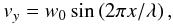 \begin{equation} v_{y} = w_0 \sin\left(2\pi x/\lambda\right), \label{eq:vy} \end{equation}