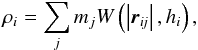 \begin{equation} \rho_i = \sum_j m_j W\left(\left|\vec r_{\textit{ij}}\right|,h_i\right), \label{rho.eq} \end{equation}