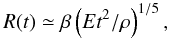 \begin{equation} R(t)\simeq \beta \left(E t^2 /\rho\right) ^{1/5}, \label{rsedov.eq} \end{equation}