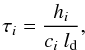 \begin{equation} \tau_i = \frac{h_i}{c_i ~l_{\rm d}}, \label{tau.eq} \end{equation}