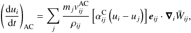 \begin{equation} \left(\frac{{\rm d} u_i}{{\rm d}t} \right)_{\rm AC} = \sum_j \frac{m_j v^{\rm AC}_{\textit{ij}}}{\rho_{\textit{ij}}} \left[\alpha^{\rm C}_{\textit{ij}}\left(u_i-u_j\right) \right] \vec {e_{\textit{ij}}}\cdot \vec{\nabla}_i \bar W_{\textit{ij}}, \label{duc.eq} \end{equation}