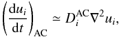 \begin{equation} \left(\frac{{\rm d} u_i}{{\rm d}t} \right)_{\rm AC} \simeq D^{\rm AC}_i \nabla^2 u_i, \label{dudis.eq} \end{equation}
