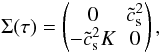 \begin{equation} \label{ham4} \Sigma(\tau) = \begin{pmatrix} 0 & \tilde{c}_{\rm s}^2 \\ -\tilde{c}_{\rm s}^2 K & 0 \end{pmatrix}, \end{equation}