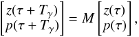 \begin{equation} \label{monod} \begin{bmatrix} z(\tau+T_\gamma)\\ p(\tau+T_\gamma) \end{bmatrix} = M \begin{bmatrix}z(\tau) \\ p(\tau) \end{bmatrix}, \end{equation}